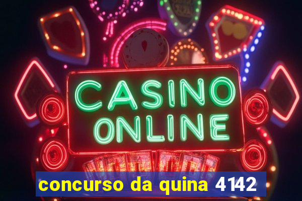 concurso da quina 4142